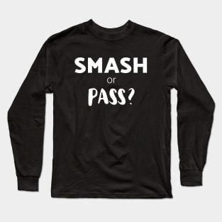 Smash or Pass ? Long Sleeve T-Shirt